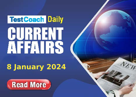 Daily Current Affairs - 08 January 2024